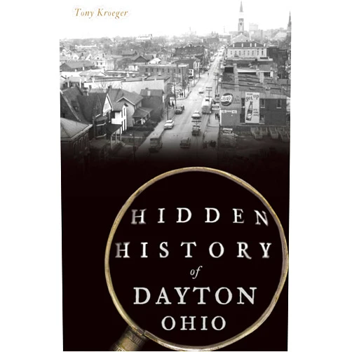 By Tony Kroeger (Author) Hidden History of Dayton, Ohio