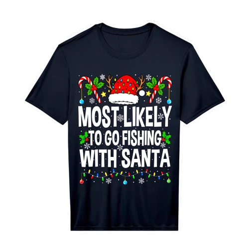 Most Likely To Christmas Funny Family Xmas Outfit Most Likely to Go Fishing with Santa Xmas Family Christmas Performance T-Shirt