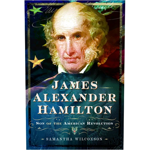 Samantha Wilcoxson James Alexander Hamilton: Son of the American Revolution