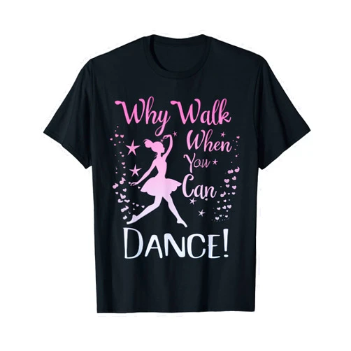 Class of Graceful Little Dancers Why Walk When You Can Dance Cute Ballet Recital Girls Top T-Shirt