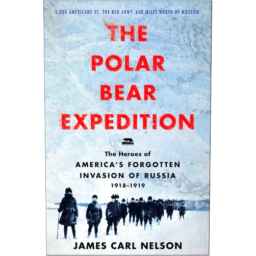By James Carl Nelson (Author) Format: Kindle Edition The Polar Bear Expedition: The Heroes of America's Forgotten Invasion of Russia, 1918–1919