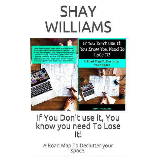 By Shay Williams (Author) Format: Kindle Edition If You Don't use it, You know you need To Lose It!: A Road Map To Declutter your space.