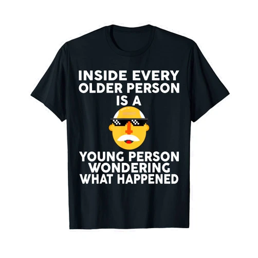 ShirtZilla Inside Every Older Person Younger Wondering Happened T-Shirt