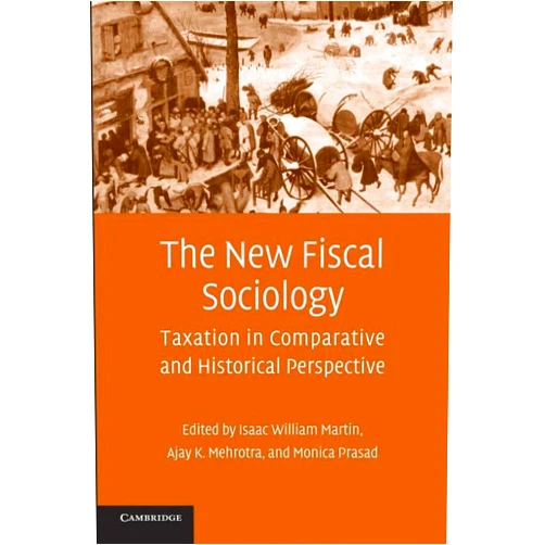 By Isaac William Martin (Editor), Ajay K. Mehrotra (Editor), Monica Prasad (Editor) & 0 more The New Fiscal Sociology: Taxation in Comparative and Historical Perspective