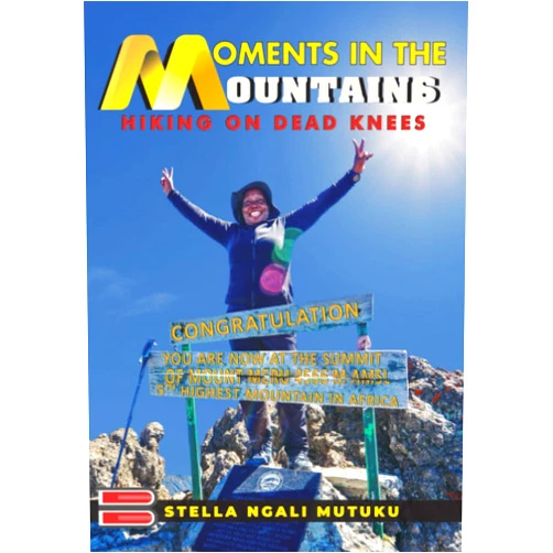 Stella Ngali Mutuku Moments in the Mountains: Hiking on Dead Knees