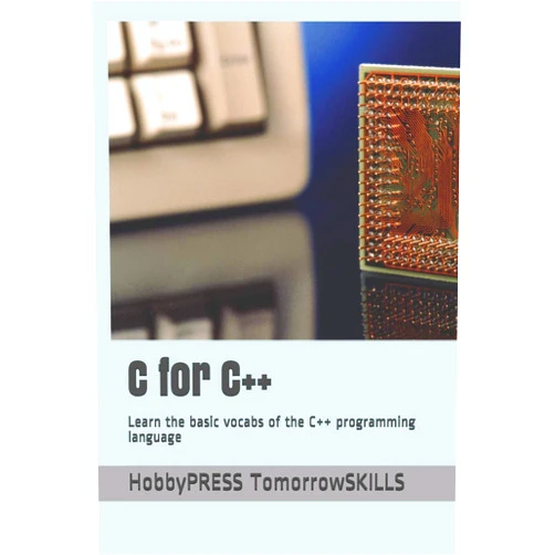 HobbyPRESS TomorrowSKILLS,Mr Chak Tin Yu C for C++: Learn the basic vocabs of the C++ programming language (STEM Programming and Coding)