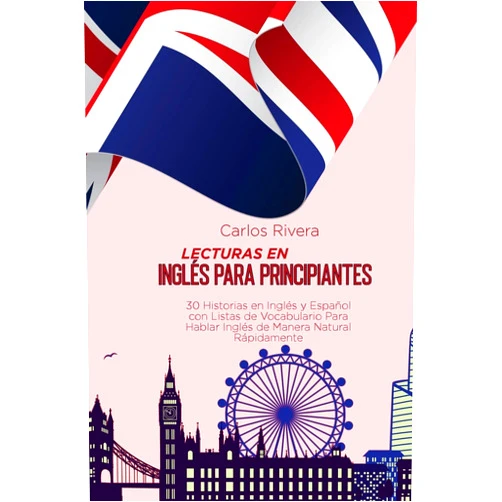 Spanish Edition by unknown author (Author) Lecturas en Inglés para Principiantes: 30 Historias en Inglés y Español con Listas de Vocabulario Para Hablar Inglés de Manera Natural Rápidamente (Spanish Edition)