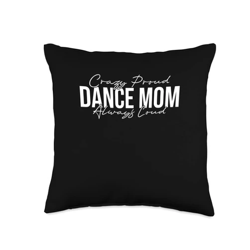 Dancing Gifts for Dacers Crazy Proud Always Loud Dance Mom Throw Pillow, 16x16, Multicolor