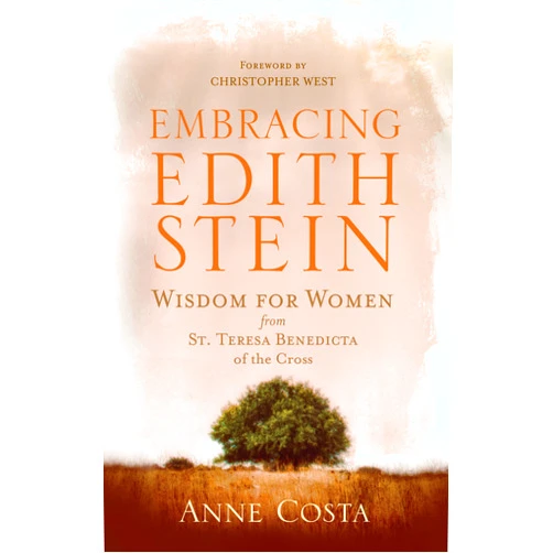 Anne Costa Embracing Edith Stein: Wisdom for Women from St. Teresa Benedicta of the Cross (New Edition)