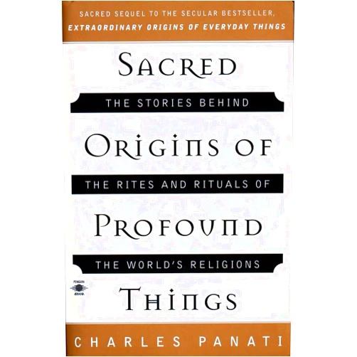 Charles Panati Sacred Origins of Profound Things: The Stories Behind the Rites and Rituals of the World's Religions (Compass)