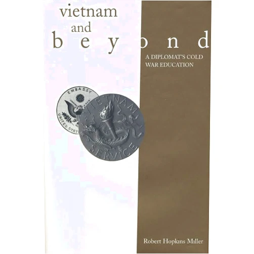 Robert Hopkins Miller Vietnam and Beyond: A Diplomat’s Cold War Education (Modern Southeast Asia)