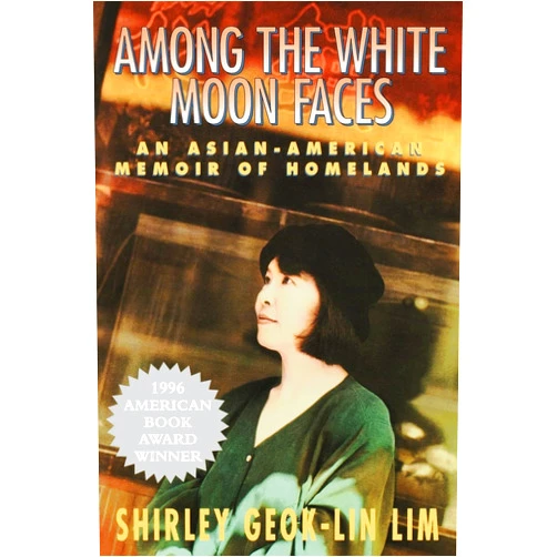 Shirley Geok-lin Lim Among the White Moon Faces: An Asian-American Memoir of Homelands (The Cross-Cultural Memoir Series)