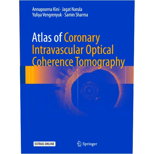 Annapoorna Kini,Jagat Narula,Yuliya Vengrenyuk,Samin Sharma Atlas of Coronary Intravascular Optical Coherence Tomography