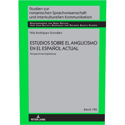 Félix Rodríguez González,Gerd Wotjak,José Juan Batista Rodríguez,Dolores García Padrón Estudios sobre el anglicismo en el español actual: Perspectivas lingüísticas (Studien zur romanischen Sprachwissenschaft und interkulturellen Kommunikation, 196) (Spanish Edition)
