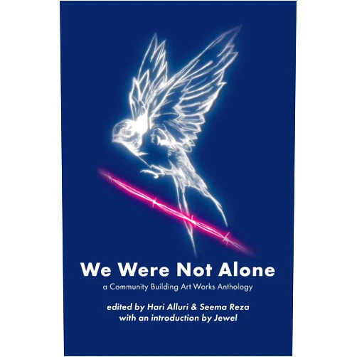 By Hari Alluri (Editor), Seema Reza (Editor), Jewel Kilcher (Introduction) & 0 more We Were Not Alone: A Community Building Art Works Anthology