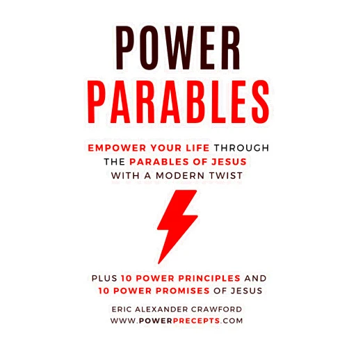 Eric Alexander Crawford Power Parables: Empower Your Life through the Parables of Jesus with a Modern Twist (Power Precepts)