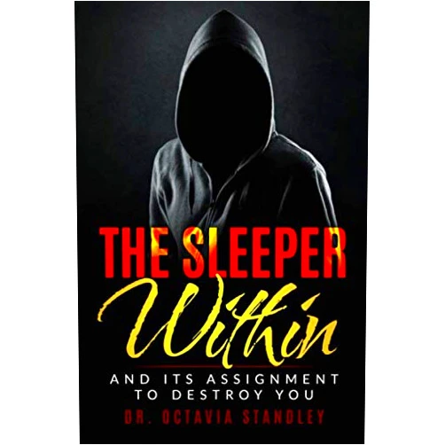 Dr. Octavia Standley THE SLEEPER WITHIN: And Its Assignment To Destroy You