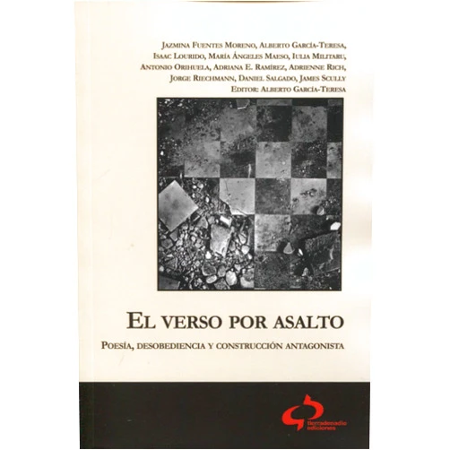 Spanish Edition by Jazmina Fuentes Moreno (Author), Alberto García-Teresa García (Author, Editor), Isaac Lourido Hermida (Author), María Ángeles Maeso Arribas (Author), Iulia Militaru (Author), Antonio Orihuela Parrales (Author), Adriana E. Ramírez (Author), Adrienne Rich (Author), Jorge Riechmann Fernández (Author), Daniel Salgado García (Author), James Scully (Author), Suso Moinhos Pardavila (Translator), Rocío Nogales Muriel (Translator), María Soledad Sánchez Gómez (Translator), Jimena Cuerva (Cover Design) & 13 more El verso por asalto: Poesía, desobediencia y construcción antagonista