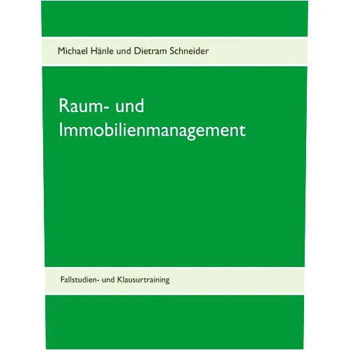 Michael Hänle,Dietram Schneider Raum- und Immobilienmanagement: Fallstudien- und Klausurtraining (German Edition)