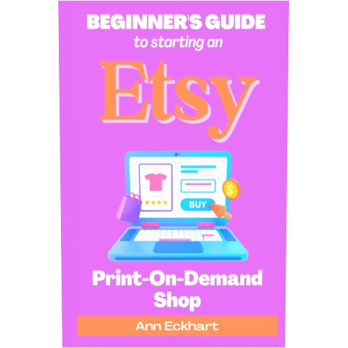 By Ann Eckhart (Author) Beginner's Guide To Starting An Etsy Print-On-Demand Shop: How To Start Your Own POD Business Selling Clothing, Home Décor, Gifts & More (Etsy Beginners Guide Books)