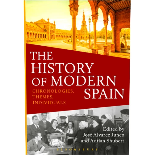 By Adrian Shubert (Editor), José Alvarez Junco (Editor) The History of Modern Spain: Chronologies, Themes, Individuals