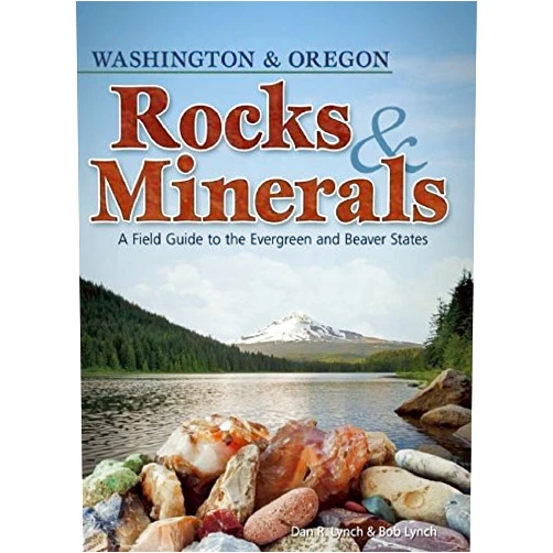 Dan R. Lynch,Bob Lynch Rocks & Minerals of Washington and Oregon: A Field Guide to the Evergreen and Beaver States (Rocks & Minerals Identification Guides)