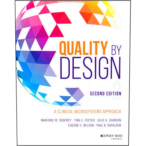 By Marjorie M. Godfrey (Editor), Tina C. Foster (Editor), Julie K. Johnson (Editor), Eugene C. Nelson (Editor), Paul B. Batalden (Editor) & 1 more Quality by Design: A Clinical Microsystems Approach
