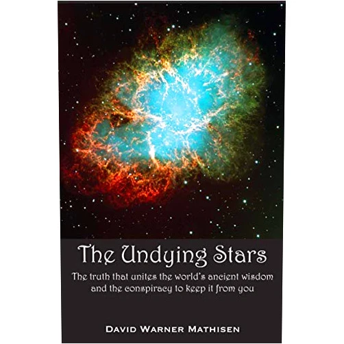 The Undying Stars: The Truth That Unites the World's Ancient Wisdom and the Conspiracy to Keep It from You by David Warner Mathisen (2014-05-27)