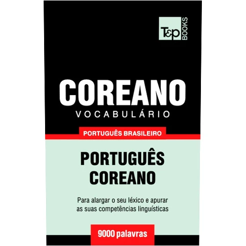 Portuguese Edition by Andrey Taranov (Author) Vocabulário Português Brasileiro-Coreano - 9000 palavras (Brazilian Portuguese Collection) (Portuguese Edition)