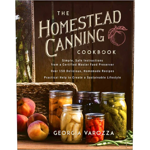 Georgia Varozza The Homestead Canning Cookbook: •Simple, Safe Instructions from a Certified Master Food Preserver •Over 150 Delicious, Homemade Recipes •Practical ... Lifestyle (The Homestead Essentials)