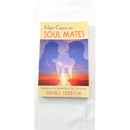 Kevin J. Todeschi Edgar Cayce on Soul Mates: Unlocking the Dynamics of Soul Attraction