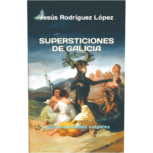 Jesús Rodríguez López,Manuel Muñoz Heras SUPERSTICIONES DE GALICIA: y preocupaciones vulgares (Spanish Edition)