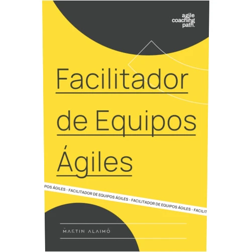 Martin Alaimo Facilitador de Equipos Ágiles: El camino de un coach hacia la agilidad empresarial (Agile Coaching Path) (Spanish Edition)