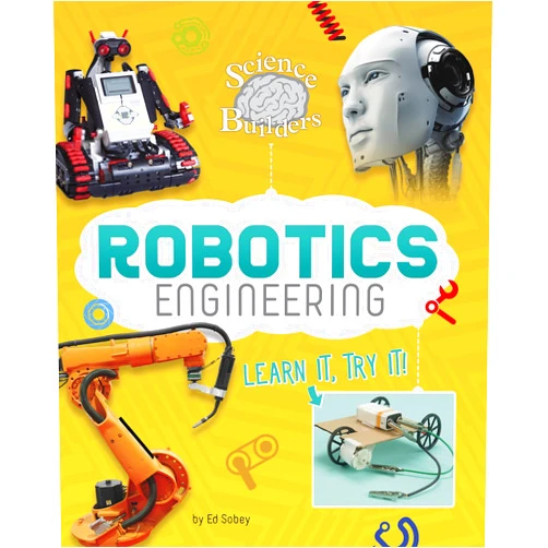 Ed Sobey Robotics Engineering: Learn It, Try It! (Science Brain Builders)