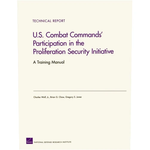 By Charles Wolf RAND Chair in International Economics (Author), Brian G. Chow (Author), Gregory S. Jones (Author) & 0 more U.S. Combat Commands' Participation in the Proliferation Security Initiative: A Training Manual (Technical Report (RAND))