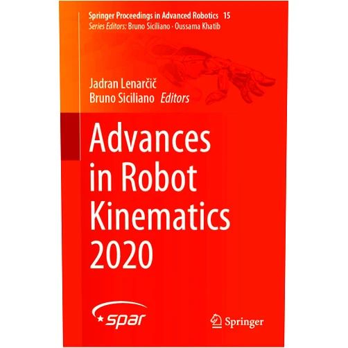 Jadran Lenarčič,Bruno Siciliano Advances in Robot Kinematics 2020 (Springer Proceedings in Advanced Robotics Book 15)