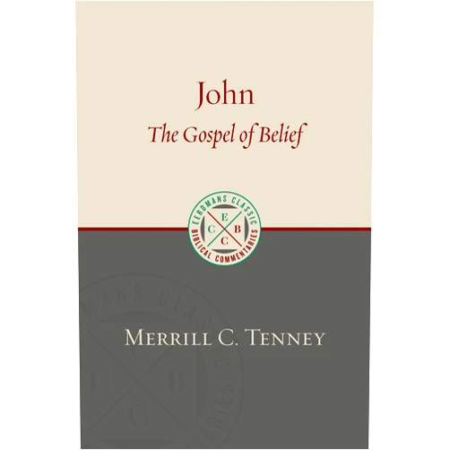 Merrill Chapin Tenney John: The Gospel of Belief: An Analytic Study of the Text (Eerdmans Classic Biblical Commentaries (ECBC))