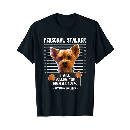 Funny Dog Jail Mugshot Tees Personal Stalker I'll Follow You Wherever You Go Yorkie T-Shirt