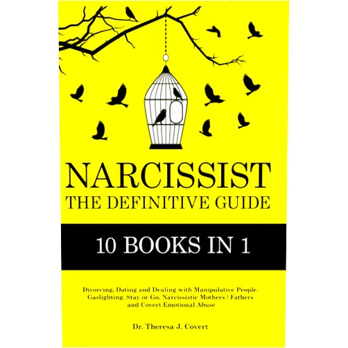 Dr.Theresa J. Covert Narcissist: The Definitive Guide - 10 books in 1 - Divorcing, Dating and Dealing with Manipulative People. Gaslighting. Stay or Go. Narcissistic Mothers/Fathers and Covert Emotional abuse