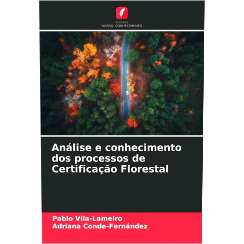 Pablo Vila-Lameiro,Adriana Conde-Fernández Análise e conhecimento dos processos de Certificação Florestal (Portuguese Edition)