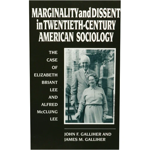 By John F. Galliher (Author), James M. Galliher (Author) Marginality and Dissent in Twentieth-Century American Sociology: The Case of Elizabeth Briant Lee and Alfred McClung Lee (Deviance Social Control)