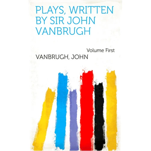 By John Vanbrugh (Author) Format: Kindle Edition Plays, Written by Sir John Vanbrugh
