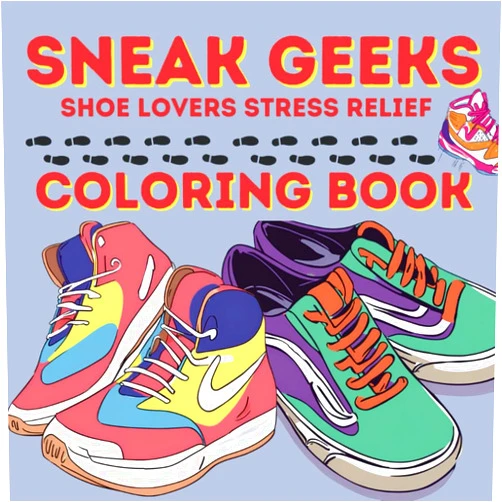 Tyler Hardison Sneak Geeks Shoe Lovers Stress Relief Coloring Book: Big & Bold Easy to Color Large Print Pages for Adults & Kids
