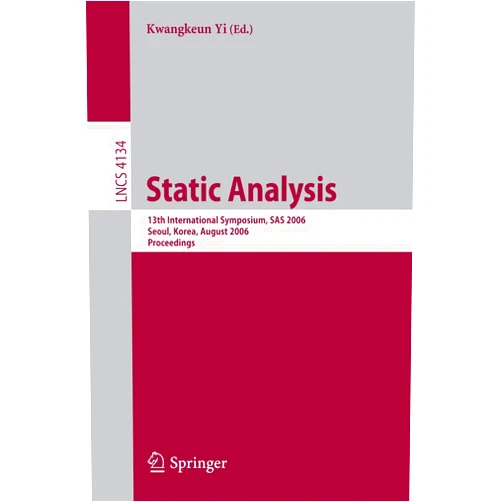 Kwangkeun Yi Static Analysis: 13th International Symposium, SAS 2006, Seoul, Korea, August 29-31, 2006, Proceedings (Lecture Notes in Computer Science, 4134)