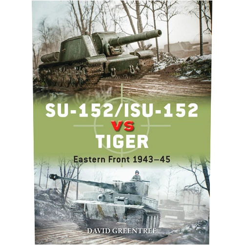 By David Greentree (Author) Format: Kindle Edition SU-152/ISU-152 vs Tiger: Eastern Front 1943–45 (Duel Book 120)