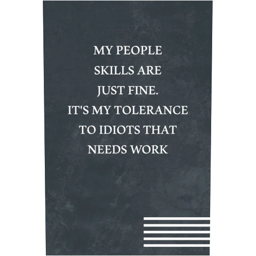 Coworker Funny Quotes My People Skills Are Just Fine. It's My Tolerance To Idiots That Needs Work: Funny Gift for Boss Manager Coworker , Colleagues, Bosses, Boss Day ... Funny Office Humor | 6x9 Lined Notebook