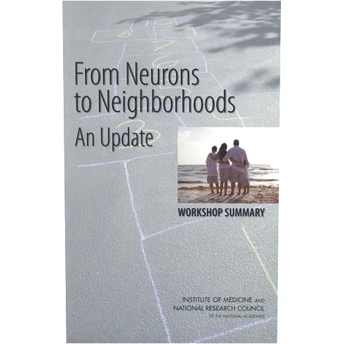 By National Research Council (Author), Division of Behavioral and Social Sciences and Education (Author), Institute of Medicine (Author), and Families Board on Children, Youth (Author), Steve Olson (Compiler) & 3 more From Neurons to Neighborhoods: An Update: Workshop Summary