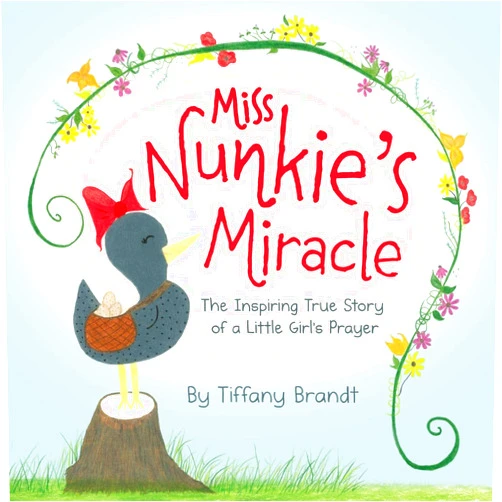 Tiffany Brandt,Bobbie Hinman Miss Nunkie's Miracle: The Inspiring True Story of a Little Girls Prayer