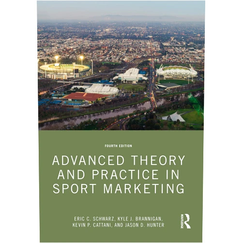 Eric C. Schwarz,Kyle J. Brannigan,Kevin P. Cattani,Jason D. Hunter Advanced Theory and Practice in Sport Marketing