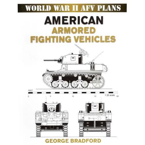George Bradford World War II AFV Plans: American Armored Fighting Vehicles (World War II Armored Fighting Vehicle Plans)